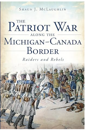 The Patriot War Along the Michigan- Canada Border