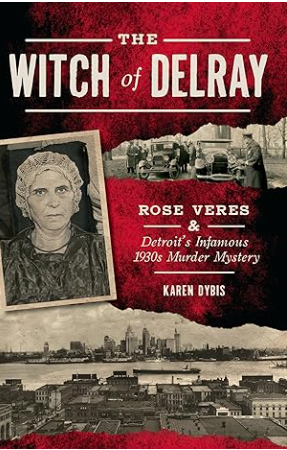 The Witch of Delray: Rose Veres & Detroit's Infamous 1930s Murder Mystery (True Crime)